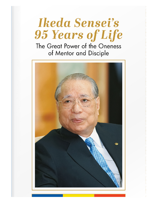 Ikeda Sensei’s 95 Years of Life – The Great Power of the Oneness of Mentor and Disciple